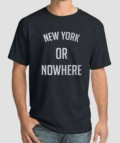 New York or Nowhere Funny Shirt