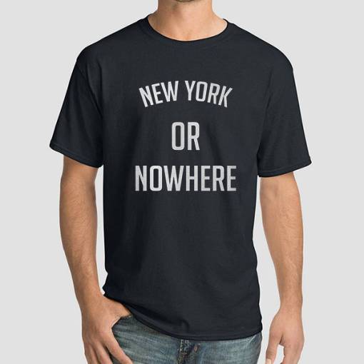 New York or Nowhere Funny Shirt