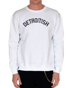 White Sweatshirt Quotes for Detroitish