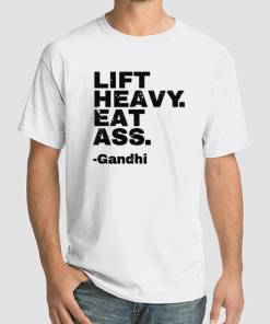 Lift Heavy Eat Ass Gandhi Shirt