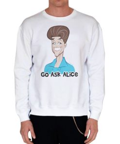 White Sweatshirt Funny Art Go Ask Alice