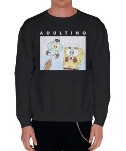 Black Sweatshirt Real Squidward and Spongebob Adulting