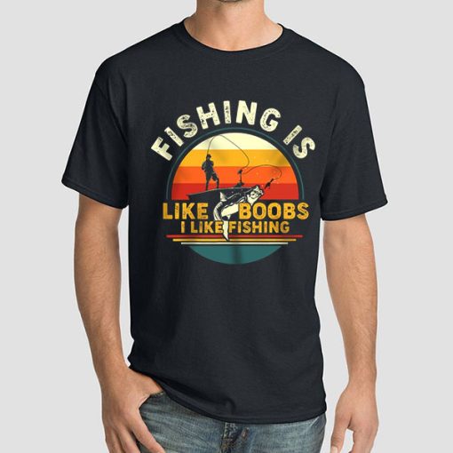 Logo Retro Fishing Is Like Boobs I Like Fishing Shirt