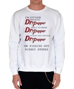 White Sweatshirt Funny Pepper I'm Either Drinking Dr Pepper