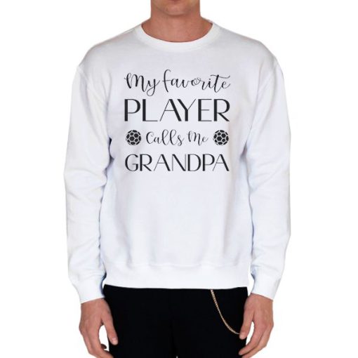 White Sweatshirt My Favorite Player Calling Grandpa