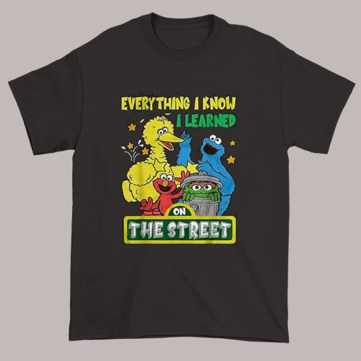 Funny Everything I Know I Learned on the Street Shirt