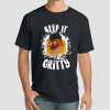 Funny Who Made the Gritty Keep It Shirt