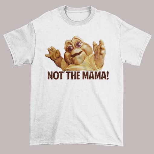 Parody Not the Mama Baby Gotta Shirt