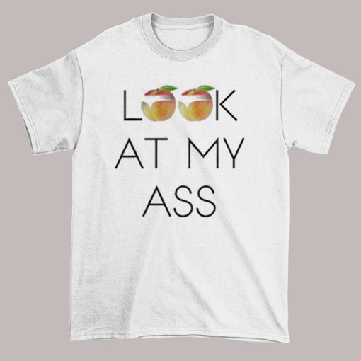 Peachs Please Look at My Ass Brand Shirt