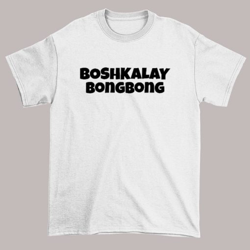Funny Boshkalay Bong Bong Shirt