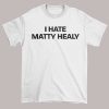 Funny Text I Hate Matty Healy Shirt