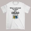 Funny When Confronted by Bears Play Dead Shirt