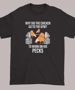 Funny Why Did the Chicken Go to the Gym Shirt