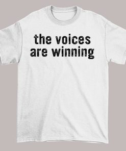 Typography the Voices Are Winning Shirt